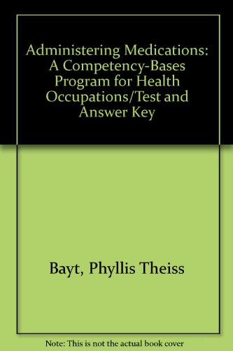 Administering Medications: A Competency-Bases Program for Health Occupations/Test and Answer Key