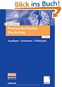 Praxisorientiertes Marketing: Grundlagen - Instrumente - Fallbeispiele