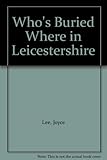 Who's buried where in Leicestershire