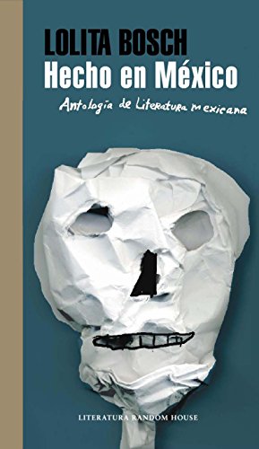 Hecho en México: Antología de literatura mexicana (Spanish Edition)