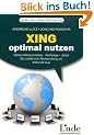 Xing optimal nutzen: Gesch�ftskontakte - Auftr�ge - Jobs. So zahlt sich Networking im Internet aus