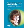 Attachment, Trauma and Resilience: Therapeutic Caring for Children