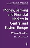 Money, banking and financial markets in Central and Eastern Europe : 20 years of transition