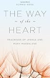 The Way of The Heart: Teachings of Jeshua and Mary Magdalene