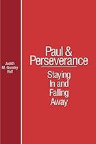 Paul and Perserverance: Staying In and Falling Away Paul and Perserverance: Staying In and Falling Away