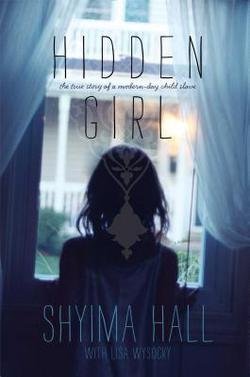 Hidden Girl : The True Story of a Modern-Day Child Slave (Hardcover)--by Shyima Hall [2014 Edition]