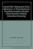 Soviet risk-taking and crisis behavior : a theoretical and empirical analysis