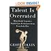 Talent Is Overrated: What Really Separates World-Class Performers from EverybodyElse