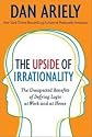 The Upside of Irrationality 1st (first) edition Text Only