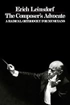 The Composer's Advocate: A Radical Orthodoxy for Musicans (Radical Orthodoxy for Musicians) The Composer's Advocate: A Radical Orthodoxy for Musicans (Radical Orthodoxy for Musicians)