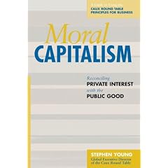 Moral Capitalism: Reconciling Private Interest with the Public Good