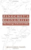 Pinochet's Economists: The Chicago School of Economics in Chile (Historical Perspectives on Modern E [Paperback]