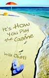 It's How You Play the Game