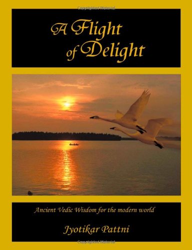 a flight of delight ancient vedic wisdom for the modern world