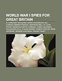 World War I Spies for Great Britain: W. Somerset Maugham, Sarah Aaronsohn, Nili, Conrad O'Brien-Ffrench, Gertrude Bell, St. John Philby-