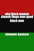 Why Black Women Choose Thugs over Good Black Men-From Free Kindle Books Library Click to Download Free Kindle Book -> Why Black Women Choose Thugs over Good Black Men