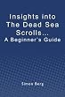 Insights into the Dead Sea Scrolls: A Beginner's Guide