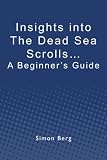 Insights into the Dead Sea Scrolls...: A Beginner's Guide