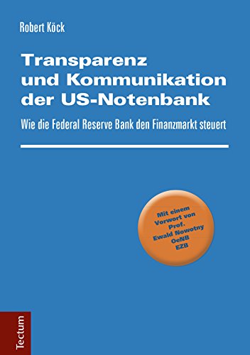 Transparenz und Kommunikation der US-Notenbank: Wie die Federal Reserve Bank den Finanzmarkt steuert (German Edition)