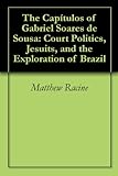 The Capitulos of Gabriel Soares de Sousa: Court Politics, Jesuits, and the Exploration of Brazil