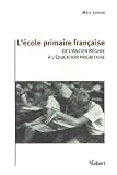 L'�cole primaire fran�aise : De l'Ancien R�gime � l'�ducation prioritaire