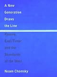 A New Generation Draws the Line: Kosovo, East Timor and the Standards of the West (1859843808) by Chomsky, Noam
