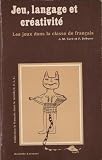 Jeu, language et cr�ativit�;: Les jeux dans la classe de francais