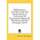 Shakespeare: The Man And The Book; Being A Collection Of Occasional Papers On The Bard And... by  Clement M. Ingleby