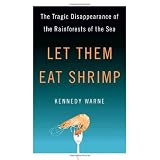 Let Them Eat Shrimp: The Tragic Disappearance of the Rainforests of the Sea