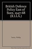 British defence policy east of Suez, 1947-1968