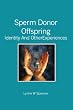 Sperm Donor Offspring:: Identity and Other Experiences