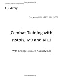 Field Manual FM 3-23.35 (FM 23-35) Combat Training with Pistols, M9 and M11 with Change 4 issued August 2008