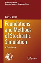 Foundations and Methods of Stochastic Simulation: A First Course (International Series in Operations Research & Management Science) Foundations and Methods of Stochastic Simulation: A First Course (International Series in Operations Research & Management Science)