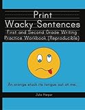 Print Wacky Sentences:  First and Second Grade Writing Practice Workbook: (Reproducible)