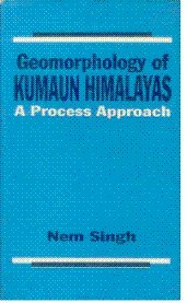 Geomorphology of Kumaun Himalayas: A process approach