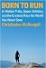Born to Run: A Hidden Tribe, Superathletes, and the Greatest Race the World Has Never Seen