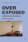 Overexposed: Perverting Perversions (Semiotext(e) / Foreign Agents)