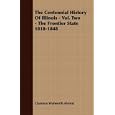 The Centennial History Of Illinois - Vol. Two - The Frontier State 1818-1848 by Clarence Walworth Alvord