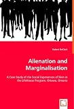 Alienation and Marginalisation: A Case Study of the Social Experiences ofMen in the LifeHouse Program, Ottawa, Ontario