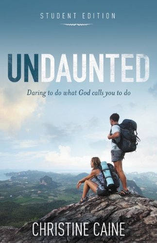 undaunted student edition daring to do what god calls you to do