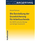 Die Darstellung der Grundsicherung f�r Arbeitsuchende: Das SGB II und seine Bez�ge zum �brigen Sozialrecht (Recht Und Verwaltung)von "Roland Derksen"