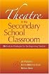Theatre in the Secondary School Classroom: Methods and Strategies for the Beginning Teacher