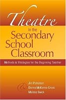 Theatre in the Secondary School Classroom: Methods and Strategies for the Beginning Teacher