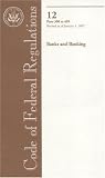 Code of Federal Regulations, Title 12, Banks and Banking, PT. 300-499, Revised as of January 1, 2007