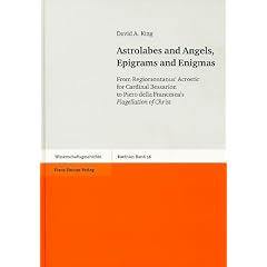 Astrolabes and Angels, Epigrams and Enigmas: From Regiomontanus' Acrostic for Cardinal Bessarion to Piero della Francesca's Flagellation of Christ [Wi (Boethius)