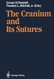 The Cranium and Its Sutures: Anatomy, Physiology, Clinical Applications and Annotated Bibliography of Research in the Cranial Field