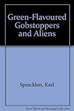 Green-flavoured gobstoppers and aliens