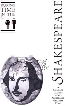 passing time in the loo: shakespeare - summaries of shakespeare's greatest sonnets and plays (comedies. tragedies. histories) (passing time in the loo: ... glimpse of his world and greatest plays) - steven w. anderson passing time in the loo: shakespeare - summaries of shakespeare's greatest sonnets and plays (comedies. tragedies. histories) (passing time in the loo: ... glimpse of his world and greatest plays) - steven w. anderson