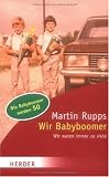 Wir Babyboomer: Wir waren immer zu viele (HERDER spektrum) - Martin Rupps