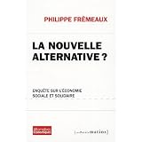La Nouvelle Alternative ? Enqu�te sur l'�conomie sociale et solidairepar Philippe Fr�meaux